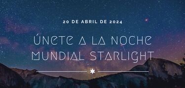 Apaga las luces Esta son las actividades de la Noche Mundial Starlight 2024