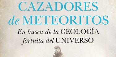 Sale el libro Cazadores de meteoritos En busca de la geologa fortuita del universo