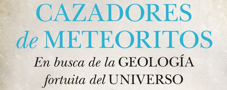 Sale el libro Cazadores de meteoritos En busca de la geologa fortuita del universo